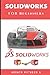 Solidworks for Beginners: Getting Started with Solidworks Learn by Doing New Edition 2018