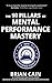 The 10 Pillars of Mental Performance Mastery: A Story About Mastering The Mental Game and Winning In Life