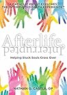 Afterlife, Interrupted: Helping Stuck Souls Cross Over—A Catholic Priest Explores the Interrupted Death Experience Afterlife, Interrupted: Helping Stuck Souls Cross Over—A Catholic Priest Explores the Interrupted Death Experience