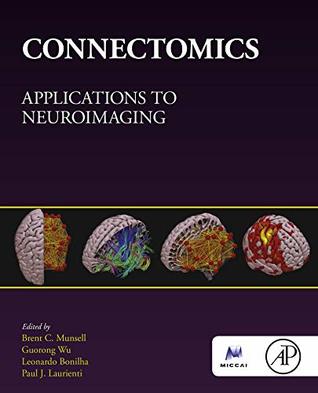 Connectomics: Applications to Neuroimaging (The MICCAI Society book Series)