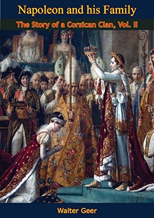 Napoleon and his Family: The Story of a Corsican Clan, Vol II (Kindle Edition)