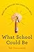 What School Could Be: Insights and Inspiration from Teachers across America