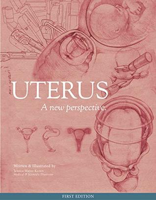 Uterus: A New Perspective: A Complete Guide to Uterine Health and Procedures for Women, RNs, Midwives and OB/GYN Staffs. Professionally Illustrated Female Anatomy, Uterus Diagrams (Kindle Edition)
