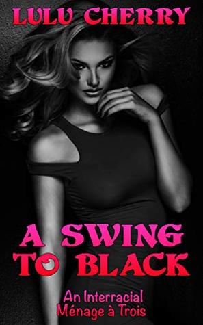 A Swing to Black: An Interracial Ménage à Trois (Kindle Edition)
