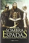 Bajo la sombra de las espadas : una novela sobre las Cruzadas