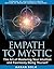 Empath to Mystic: The Art of Mastering Your Intuition and Fearlessly Being Yourself