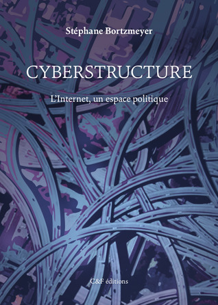 Cyberstructure :  L'Internet, un espace politique (Paperback)