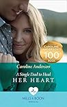 A Single Dad To Heal Her Heart by Caroline  Anderson
