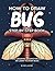 How to Draw Bug Step-by-Step Book: Easy Drawing Lessons for Kids to Learn to Draw Bugs