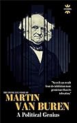 MARTIN VAN BUREN: A Political Genius. The Entire life Story. Biography, Facts & Quotes
