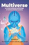 Multiverse: An International Anthology of Science Fiction Poetry Multiverse: An International Anthology of Science Fiction Poetry