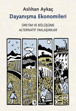 Dayanışma Ekonomileri: Üretim ve Bölüşüme Alternatif Yaklaşımlar