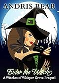 Enter the Witch: A Cozy Paranormal Mystery (Witches of Whisper Grove Book 1)