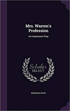Mrs. Warren's Profession: An Unpleasant Play