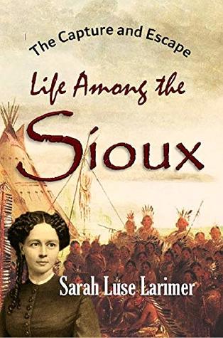 The Capture and Escape: Life Among the Sioux (1870)