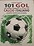 101 goal che hanno cambiato la storia del calcio italiano by Adriano Angelini