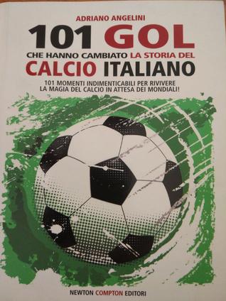 101 goal che hanno cambiato la storia del calcio italiano