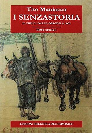 I senzastoria. Il Friuli dalle origini a noi
