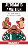 Automatic Ambition: The Guide To Having A Champion's Mindset