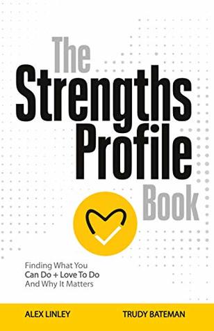 The Strengths Profile Book: Finding What You Can Do + Love To Do And Why It Matters (Kindle Edition)