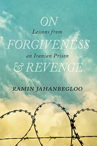 On Forgiveness and Revenge: Lessons from an Iranian Prison (The Regina Collection, 7)
