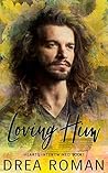 Loving Him by Drea Roman