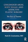 Childhood Abuse, Body Shame, and Addictive Plastic Surgery: The Face of Trauma