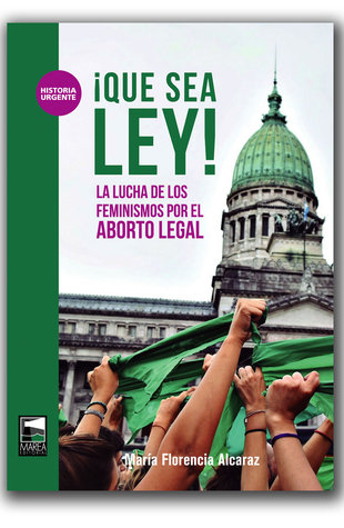 ¡Que sea ley!  La lucha de los feminismos por el aborto legal