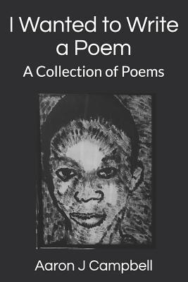 I Wanted to Write a Poem: A Collection of Poems