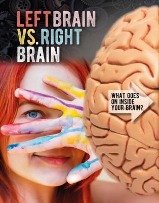 Left Brain vs. Right Brain (What Goes on Inside Your Brain?)