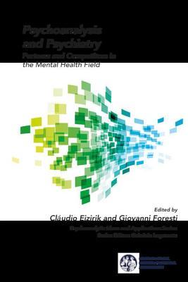 Psychoanalysis and Psychiatry: Partners and Competitors in the Mental Health Field (The International Psychoanalytical Association Psychoanalytic Ideas and Applications Series)