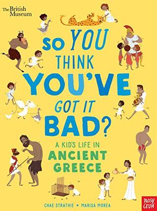 So You Think You've Got It Bad? A Kid's Life in Ancient Greece (Hardcover)
