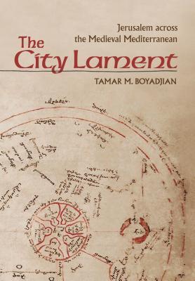 The City Lament: Jerusalem across the Medieval Mediterranean (Hardcover)