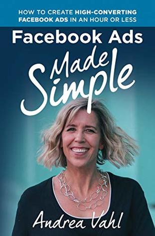 Facebook Ads Made Simple: How to Create High-Converting Facebook Ads in an Hour or Less (Kindle Edition)