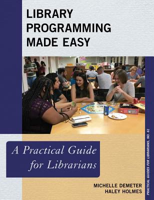Library Programming Made Easy: A Practical Guide for Librarians (Practical Guides for Librarians Book 61)