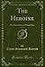 The Heroine, Vol. 1 of 3: O...