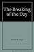The Breaking of the Day