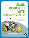 Learn Robotics with Raspberry Pi: Build and Code Your Own Moving, Sensing, Thinking Robots