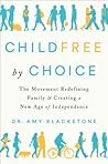 Childfree by Choice: The Movement Redefining Family and Creating a New Age of Independence
