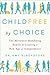 Childfree by Choice: The Mo...