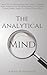 The Analytical Mind: Level Up Your Researching and Critical Thinking Skills, Improve Your Decision Making and Problem Solving Ability, Notice The Details Others MissA