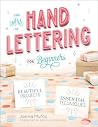 The Art of Hand Lettering for Beginners: Beautiful Projects and Essential Techniques The Art of Hand Lettering for Beginners: Beautiful Projects and Essential Techniques
