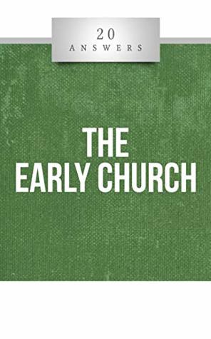20 Answers- The Early Church (20 Answers Series from Catholic Answers)