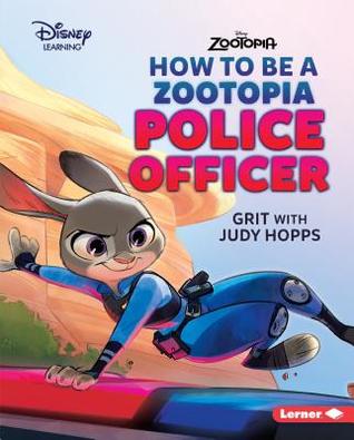 How to Be a Zootopia Police Officer: Grit with Judy Hopps (ebook)