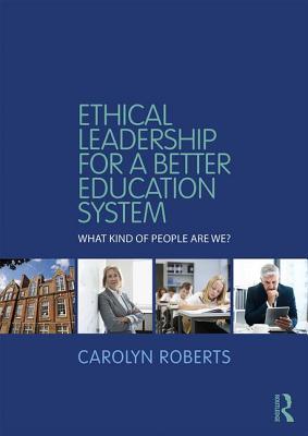 Ethical Leadership for a Better Education System: What Kind of People Are We?