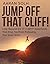 Jump Off That Cliff! by Aaran Solh