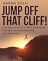 Jump Off That Cliff!: Leap Beyond the 11 'I Can’t' Statements That Stop You From Following Your Inner Voice Jump Off That Cliff!: Leap Beyond the 11 'I Can’t' Statements That Stop You From Following Your Inner Voice