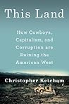 This Land by Christopher  Ketcham