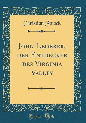 John Lederer, der Entdecker des Virginia Valley (Classic Reprint) (German Edition)