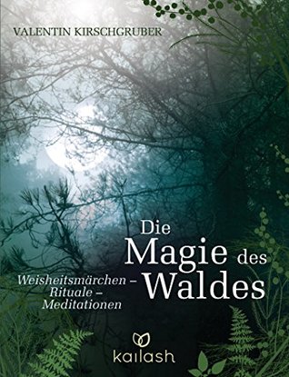 Die Magie des Waldes: Weisheitsmärchen – Rituale – Meditationen (Kindle Edition)